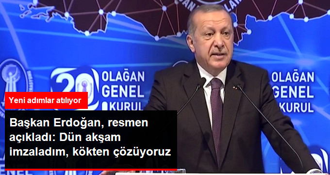 Başkan Erdoğan, resmen açıkladı: Dün akşam imzaladım, kökten çözüyoruz
